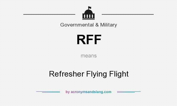 What does RFF mean? It stands for Refresher Flying Flight