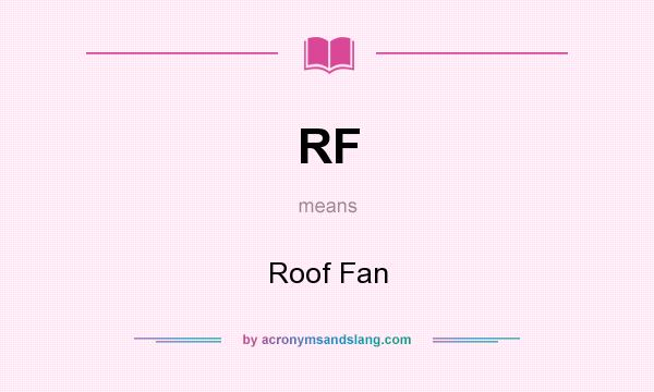 What does RF mean? It stands for Roof Fan