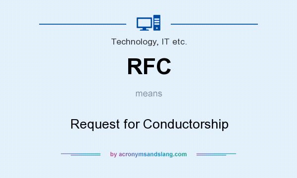 What does RFC mean? It stands for Request for Conductorship