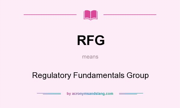 What does RFG mean? It stands for Regulatory Fundamentals Group