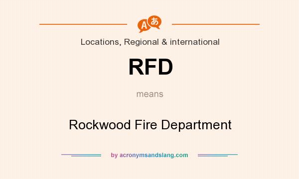 What does RFD mean? It stands for Rockwood Fire Department