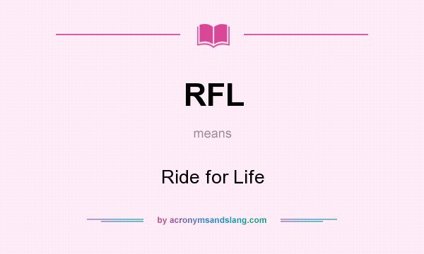 What does RFL mean? It stands for Ride for Life