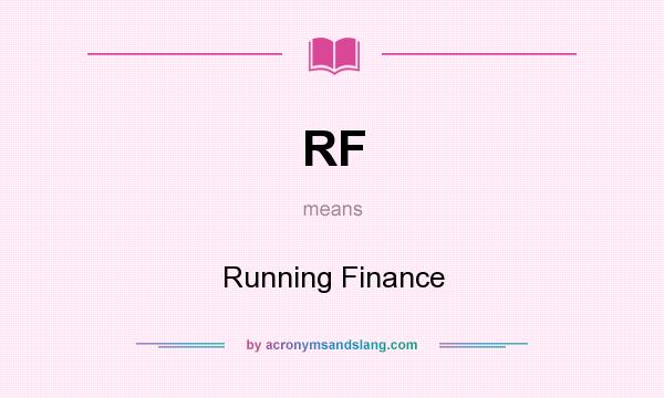 What does RF mean? It stands for Running Finance