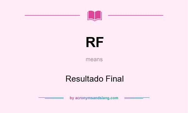What does RF mean? It stands for Resultado Final