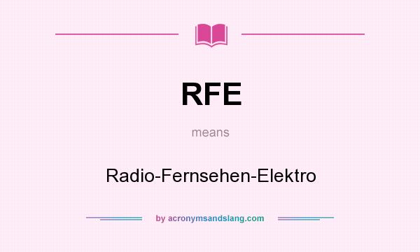 What does RFE mean? It stands for Radio-Fernsehen-Elektro