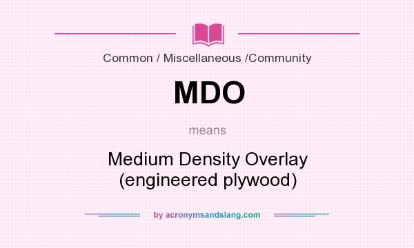 What does MDO mean? It stands for Medium Density Overlay (engineered plywood)