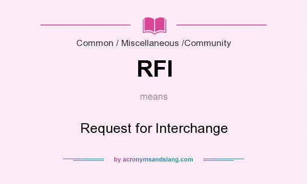 What does RFI mean? It stands for Request for Interchange