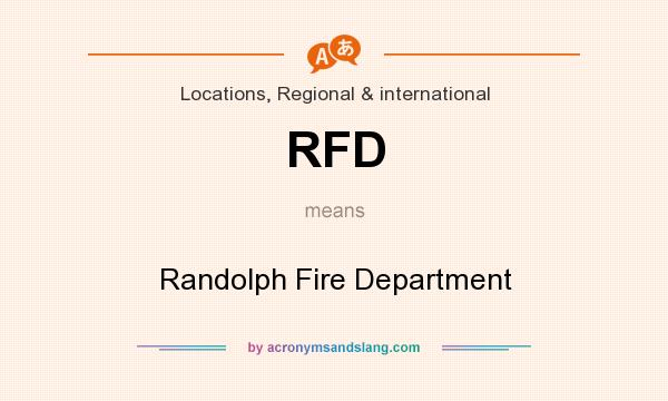 What does RFD mean? It stands for Randolph Fire Department