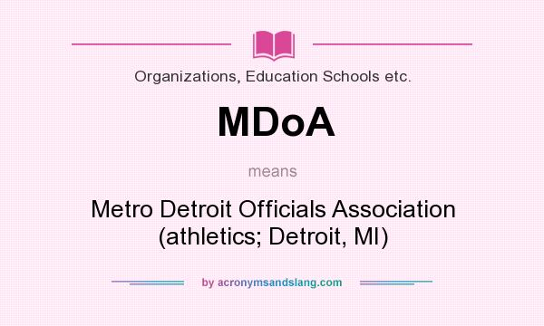 What does MDoA mean? It stands for Metro Detroit Officials Association (athletics; Detroit, MI)