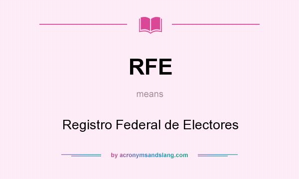 What does RFE mean? It stands for Registro Federal de Electores
