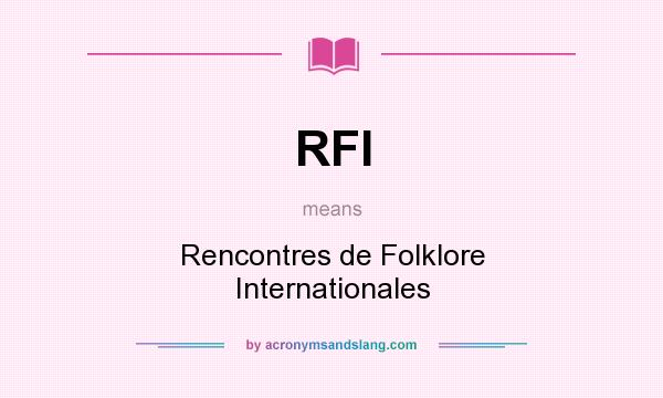 What does RFI mean? It stands for Rencontres de Folklore Internationales