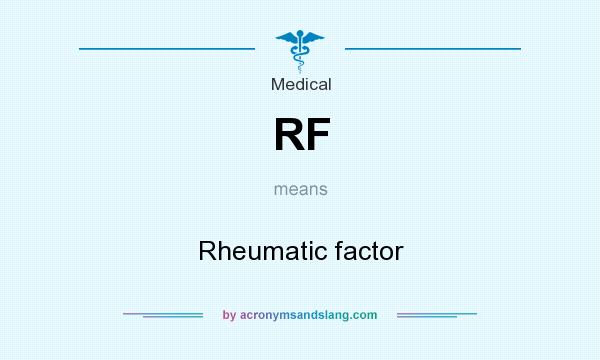 What does RF mean? It stands for Rheumatic factor