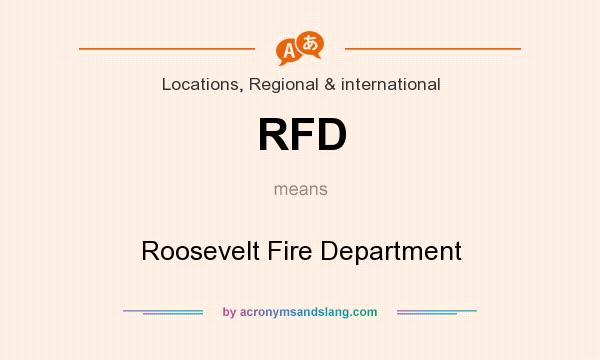 What does RFD mean? It stands for Roosevelt Fire Department