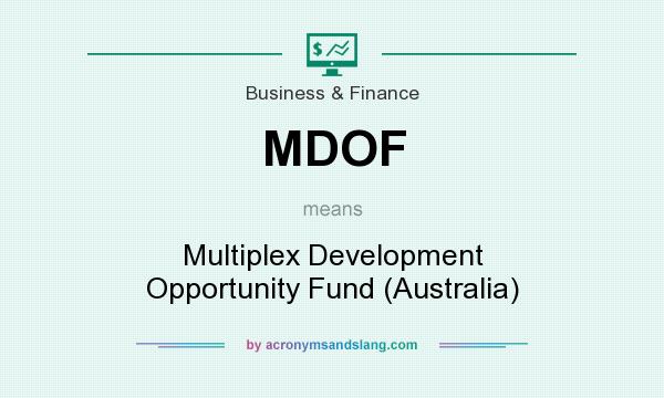 What does MDOF mean? It stands for Multiplex Development Opportunity Fund (Australia)