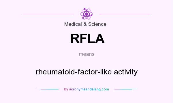 What does RFLA mean? It stands for rheumatoid-factor-like activity