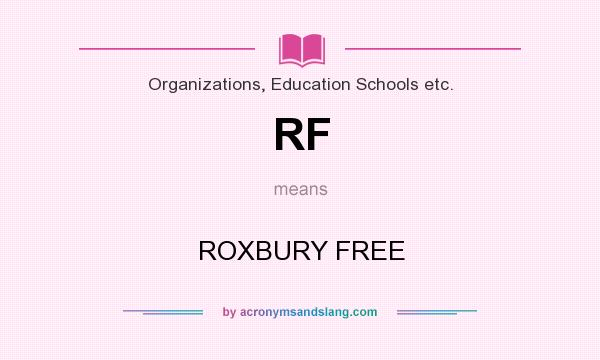 What does RF mean? It stands for ROXBURY FREE