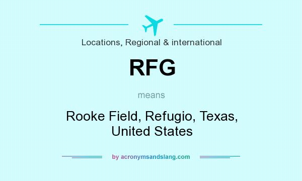 What does RFG mean? It stands for Rooke Field, Refugio, Texas, United States