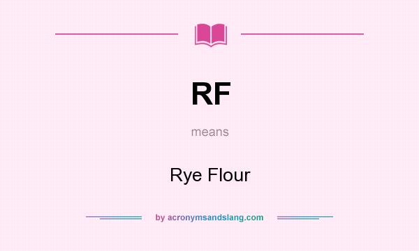 What does RF mean? It stands for Rye Flour