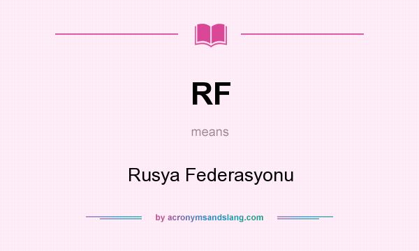 What does RF mean? It stands for Rusya Federasyonu