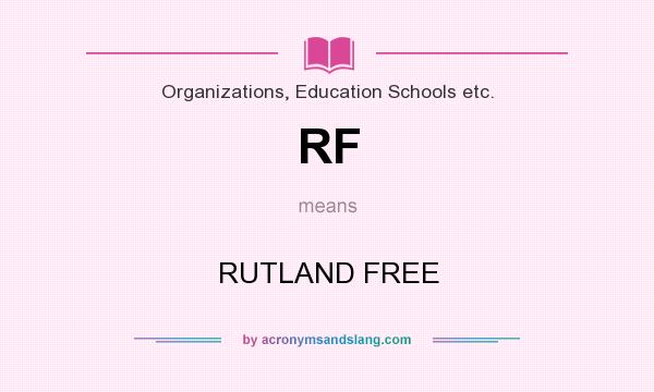 What does RF mean? It stands for RUTLAND FREE