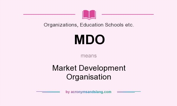 What does MDO mean? It stands for Market Development Organisation
