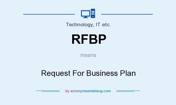 What does RFBP mean? It stands for Request For Business Plan