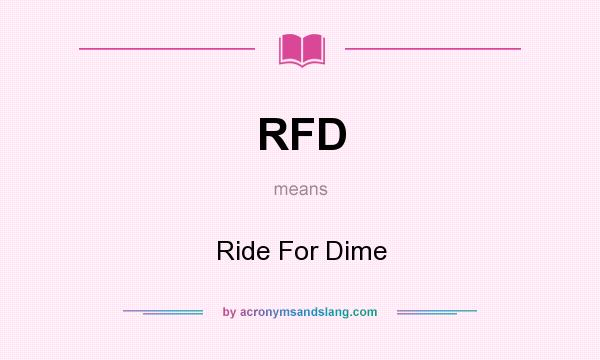 What does RFD mean? It stands for Ride For Dime