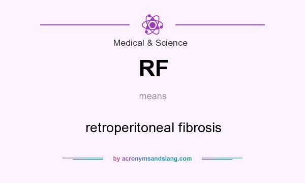 What does RF mean? It stands for retroperitoneal fibrosis