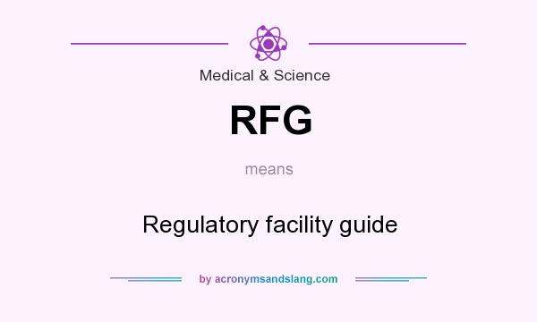 What does RFG mean? It stands for Regulatory facility guide