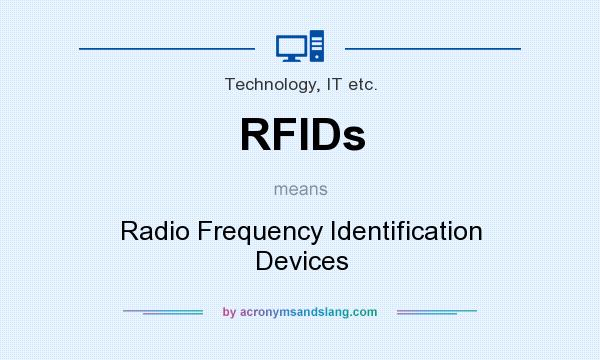 What does RFIDs mean? It stands for Radio Frequency Identification Devices