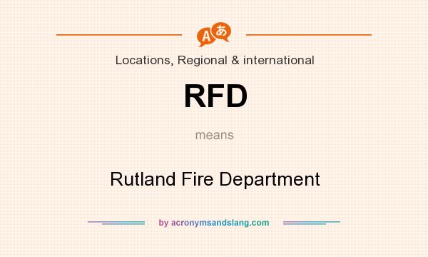 What does RFD mean? It stands for Rutland Fire Department