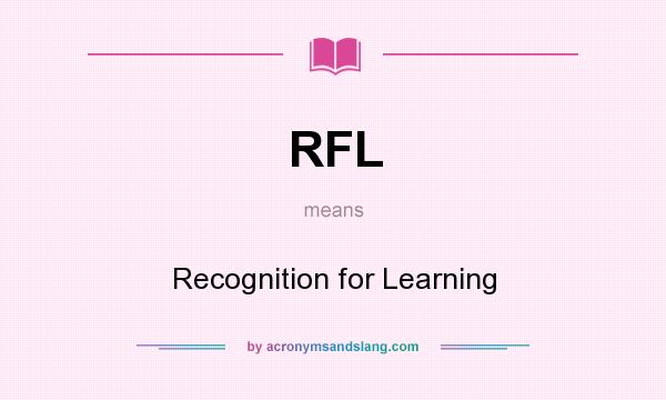 What does RFL mean? It stands for Recognition for Learning