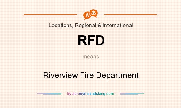 What does RFD mean? It stands for Riverview Fire Department