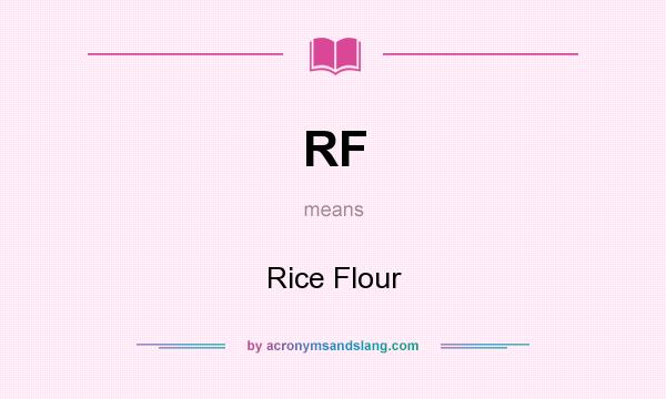 What does RF mean? It stands for Rice Flour