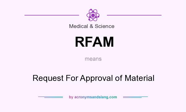 What does RFAM mean? It stands for Request For Approval of Material