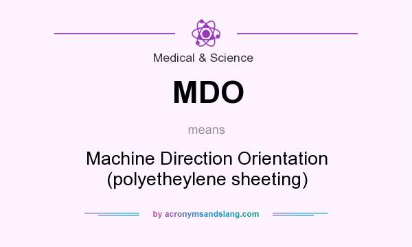 What does MDO mean? It stands for Machine Direction Orientation (polyetheylene sheeting)