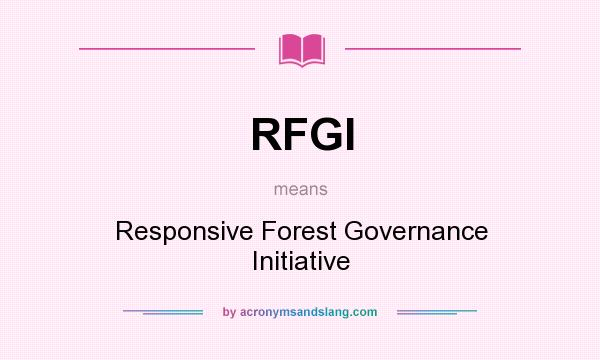 What does RFGI mean? It stands for Responsive Forest Governance Initiative