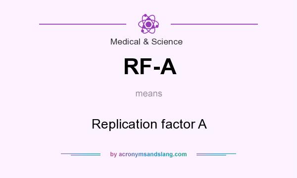 What does RF-A mean? It stands for Replication factor A