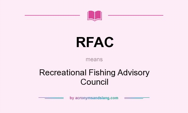 What does RFAC mean? It stands for Recreational Fishing Advisory Council