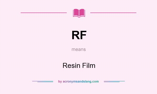 What does RF mean? It stands for Resin Film