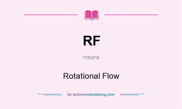 What does RF mean? It stands for Rotational Flow