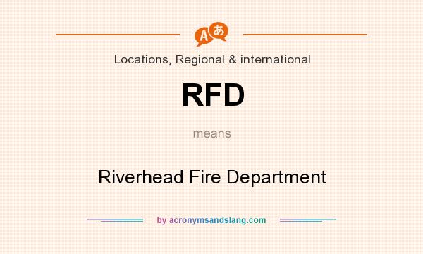 What does RFD mean? It stands for Riverhead Fire Department