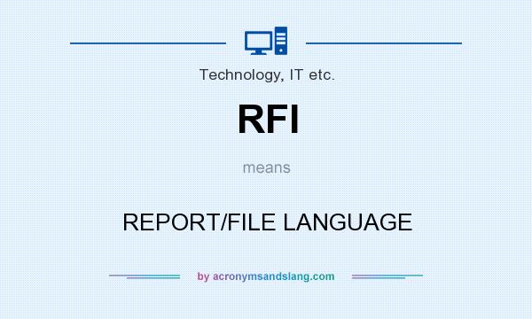 What does RFI mean? It stands for REPORT/FILE LANGUAGE