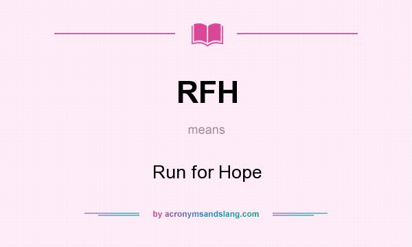 What does RFH mean? It stands for Run for Hope