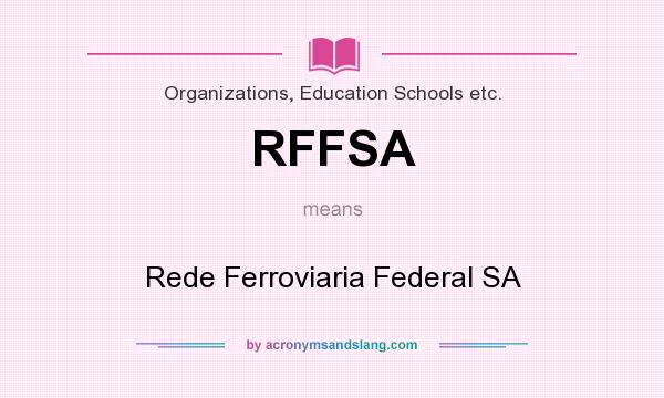 What does RFFSA mean? It stands for Rede Ferroviaria Federal SA
