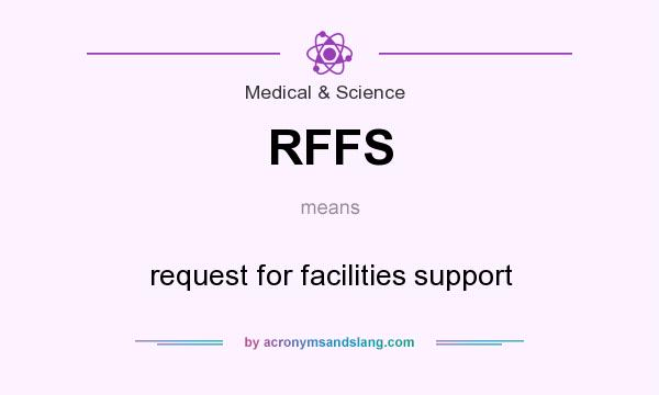What does RFFS mean? It stands for request for facilities support