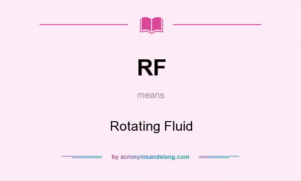 What does RF mean? It stands for Rotating Fluid