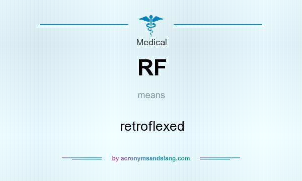 What does RF mean? It stands for retroflexed