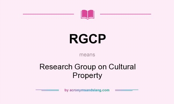 What does RGCP mean? It stands for Research Group on Cultural Property