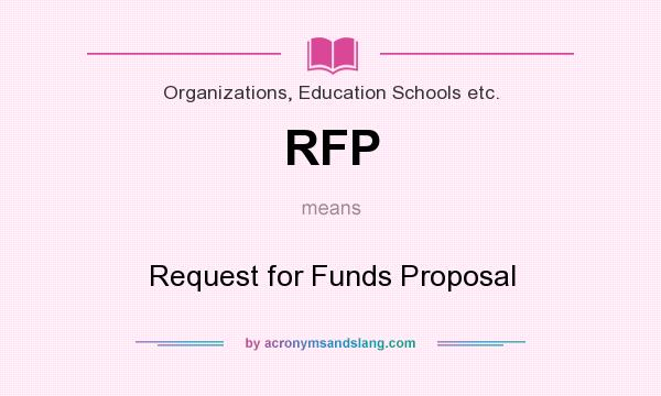 What does RFP mean? It stands for Request for Funds Proposal